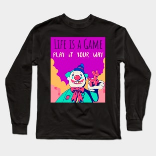 Life is a game play it your way Long Sleeve T-Shirt